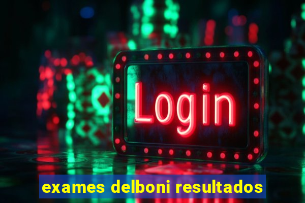 exames delboni resultados